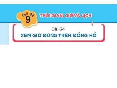 Bài giảng Toán 1 - Bài 34: Xem giờ đúng trên đồng hồ (Tiết 1)