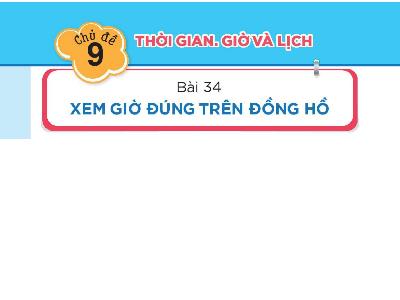 Bài giảng Toán 1 - Bài 34: Xem giờ đúng trên đồng hồ (Tiết 2)
