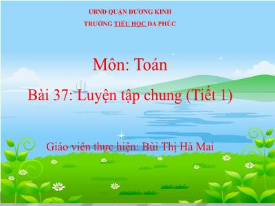 Bài giảng Toán 1 - Bài 37: Luyện tập chung (Tiết 1)(Bùi Thị Hà Mai)