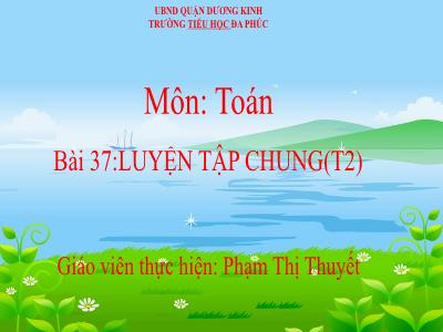 Bài giảng Toán 1 - Bài 37: Luyện tập chung (Tiết 2)(Phạm Thị Thuyết)