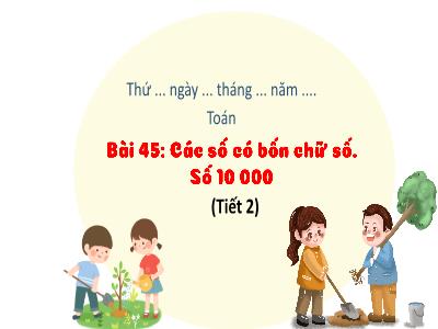 Bài giảng Toán 1 - Bài 45: Các số có bốn chữ số. Số 10 000 (Tiết 2)