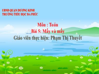 Bài giảng Toán 1 - Bài 5: Mấy và mấy (Tiết 2)(Phạm Thị Thuyết)