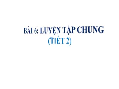 Bài giảng Toán 1 - Bài 6: Luyện tập chung (Tiết 2)