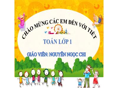 Bài giảng Toán 1 - Bài 9: Luyện tập chung (Tiết 1)(Nguyễn Ngọc Chi)