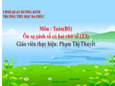 Bài giảng Toán 1 - Bài: Ôn so sánh số có hai chữ số (Tiết 3)(Phạm Thị Thuyết)