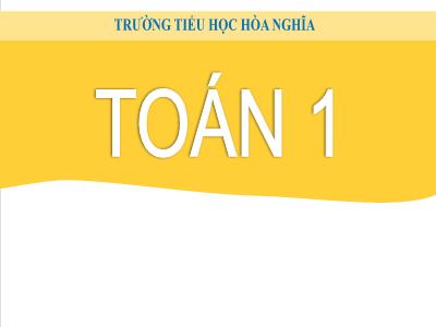 Bài giảng Toán 1 - Chủ đề 1, Tiết học đầu tiên (Trang 6)