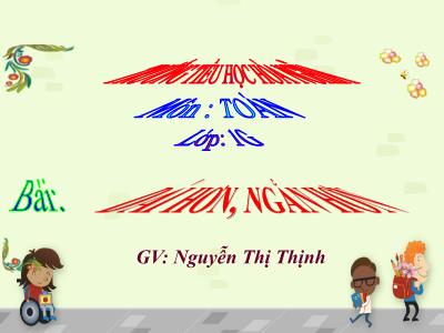 Bài giảng Toán 1 - Chủ đề 7, Bài 25: Dài hơn, ngắn hơn (Nguyễn Thị Thịnh)