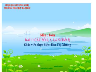 Bài giảng Toán 1 - Tuần 1, Bài 1: Các số 1, 2, 3, 4, 5 (Tiết 2)(Đào Thị Nhung)