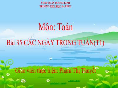 Bài giảng Toán 1 - Tuần 31, Bài 35: Các ngày trong tuần (Tiết 1)(Phạm Thị Thuyết)