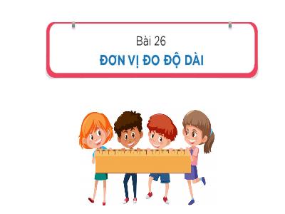 Bài giảng Toán Lớp 1 - Bài 26: Đơn vị đo độ dài (Tiết 1)