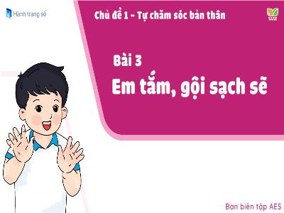 Bài giảng Đạo đức 1 (Kết nối tri thức) - Chủ đề 1: Tự chăm sóc bản thân - Bài 3: Em tắm, gội sạch sẽ