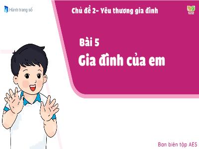 Bài giảng Đạo đức 1 (Kết nối tri thức) - Chủ đề 2: Yêu thương gia đình - Bài 5: Gia đình của em