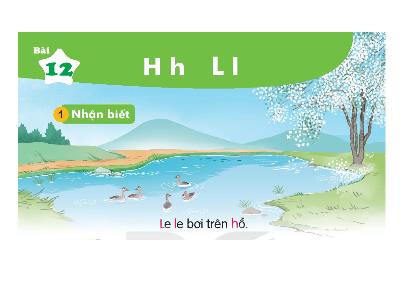 Bài giảng Tiếng Việt 1 (Kết nối tri thức) - Bài 12: H h, L l