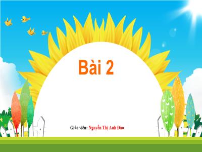 Bài giảng Tiếng Việt 1 (Kết nối tri thức) - Bài 2: Đôi tai xấu xí - Nguyễn Thị Anh Đào