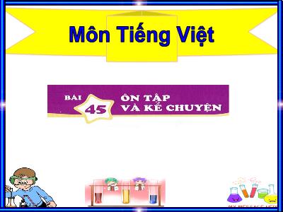 Bài giảng Tiếng Việt 1 (Kết nối tri thức) - Bài 45: Ôn tập và kể chuyện
