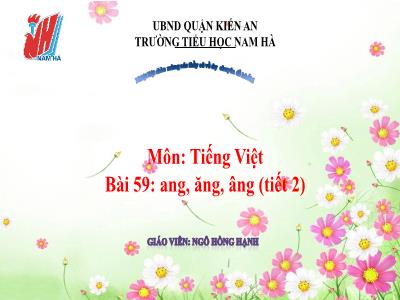 Bài giảng Tiếng Việt 1 (Kết nối tri thức) - Bài 59: Ang, ăng, âng (Tiết 2) - Ngô Hồng Hạnh