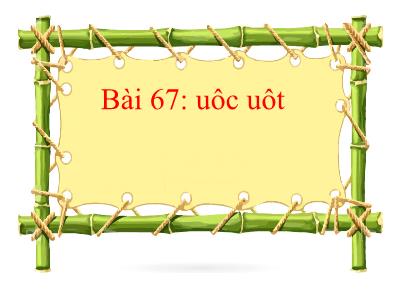 Bài giảng Tiếng Việt 1 (Kết nối tri thức) - Bài 67: uôc uôt