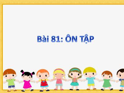 Bài giảng Tiếng Việt 1 (Kết nối tri thức) - Bài 81: Ôn tập