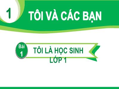Bài giảng Tiếng Việt 1 (Kết nối tri thức) - Chủ đề 1, Bài 1: Tôi là học sinh lớp 1