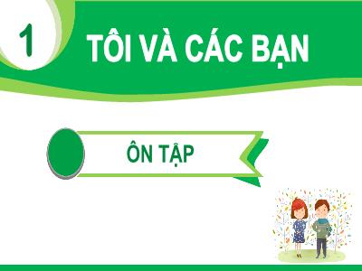 Bài giảng Tiếng Việt 1 (Kết nối tri thức) - Chủ đề 1: Tôi và các bạn - Bài: Ôn tập