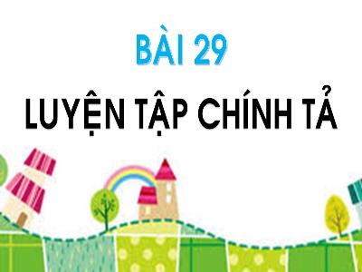 Bài giảng Tiếng Việt Lớp 1 (Kết nối tri thức) - Bài 29: Luyện tập chính tả