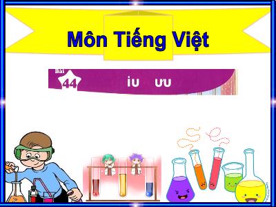 Bài giảng Tiếng Việt Lớp 1 (Kết nối tri thức) - Bài 44: iu ưu