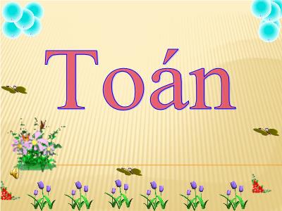 Bài giảng Toán 1 (Kết nối tri thức) - Bài 10: Phép cộng trong phạm vi 10 (Tiết 5)