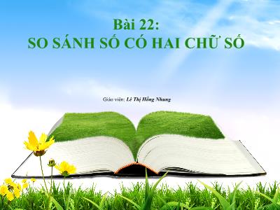 Bài giảng Toán 1 (Kết nối tri thức) - Bài 22: So sánh số có 2 chữ số - Lê Thị Hồng Nhung
