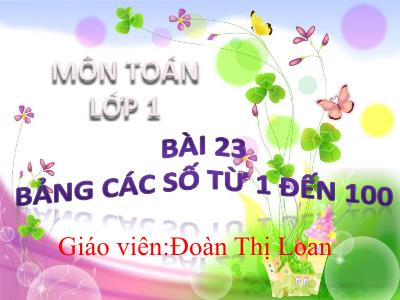 Bài giảng Toán 1 (Kết nối tri thức) - Bài 23: Bảng các số từ 1 đến 100 - Đoàn Thị Loan