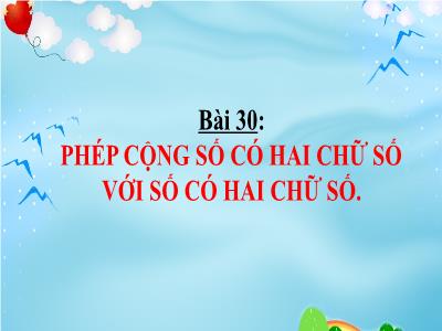Bài giảng Toán 1 (Kết nối tri thức) - Bài 30: Phép cộng số có 2 chữ số với số có 2 chữ số (Tiết 1+2)