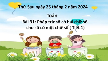 Bài giảng Toán 1 (Kết nối tri thức) - Bài 31: Phép trừ số có 2 chữ số cho số có 1 chữ số (Tiết 1) - Năm học 2023-2024