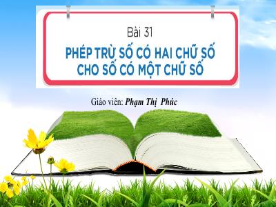 Bài giảng Toán 1 (Kết nối tri thức) - Bài 31: Phép trừ số có 2 chữ số cho số có 1 chữ số - Phạm Thị Phúc
