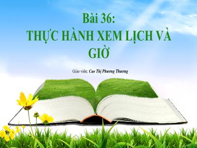 Bài giảng Toán 1 (Kết nối tri thức) - Bài 36: Thực hành xem lịch và giờ - Cao Thị Phương Thương