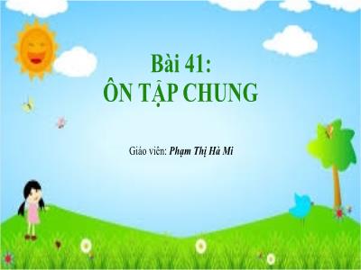 Bài giảng Toán 1 (Kết nối tri thức) - Bài 41: Ôn tập chung - Phạm Thị Hà Mi