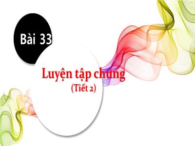 Bài giảng Toán Lớp 1 (Kết nối tri thức) - Bài 33: Luyện tập chung (Tiết 2)
