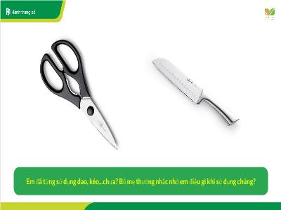 Bài giảng Tự nhiên xã hội 1 (Kết nối tri thức) - Chủ đề 1: Gia đình - Bài 4: An toàn khi sử dụng đồ dùng trong nhà