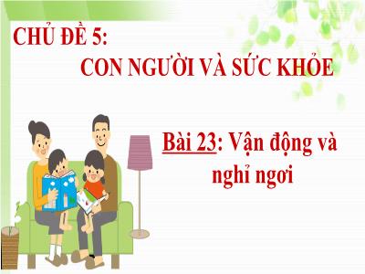 Bài giảng môn HĐTN Lớp 1 - Chủ đề 5, Bài 23: Vận động và nghỉ ngơi (Tiết 1)