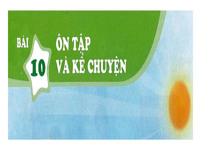Bài giảng môn Tiếng Việt Lớp 1 - Bài 10: Ôn tập và kể chuyện: Đàn kiến con ngoan ngoãn