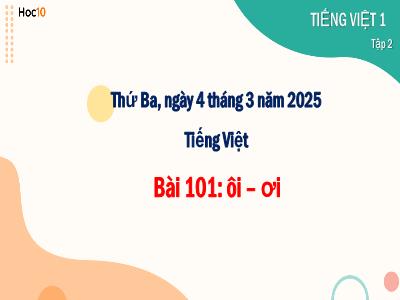Bài giảng môn Tiếng Việt Lớp 1 - Bài 101: ôi, ơi