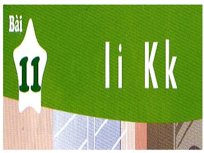 Bài giảng môn Tiếng Việt Lớp 1 - Bài 11: I, i, K, k
