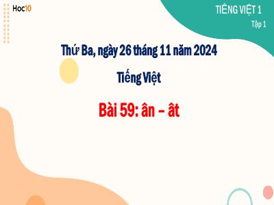 Bài giảng môn Tiếng Việt Lớp 1 - Bài 59: ân, ât