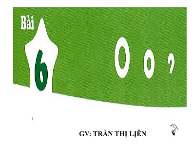 Bài giảng môn Tiếng Việt Lớp 1 - Bài 6: O, o, Dấu hỏi (GV: Trần Thị Liên)