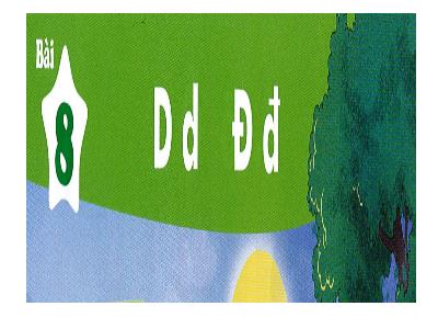 Bài giảng môn Tiếng Việt Lớp 1 - Bài 8: D, d, Đ, đ