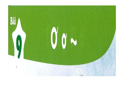 Bài giảng môn Tiếng Việt Lớp 1 - Bài 9: Ơ, ơ, Dấu ngã