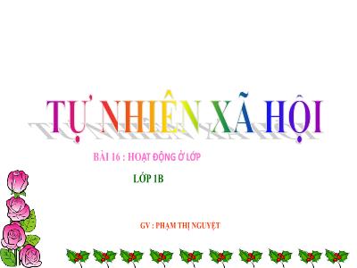 Bài giảng môn TNXH Lớp 1 - Bài 16: Hoạt động ở lớp (GV: Phạm Thị Nguyệt)