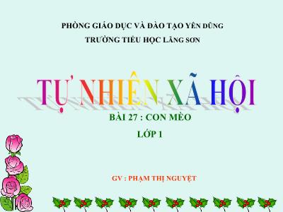 Bài giảng môn TNXH Lớp 1 - Bài 27: Con mèo (GV: Phạm Thị Nguyệt)