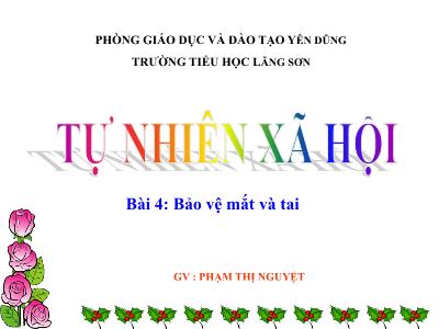 Bài giảng môn TNXH Lớp 1 - Bài 4: Bảo vệ mắt và tai (GV: Phạm Thị Nguyệt)