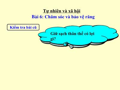 Bài giảng môn TNXH Lớp 1 - Bài 6: Chăm sóc và bảo vệ răng (GV: Nguyễn Thúy Hà)