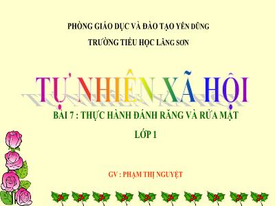 Bài giảng môn TNXH Lớp 1 - Bài 7: Thực hành đánh răng và rửa mặt (GV: Phạm Thị Nguyệt)