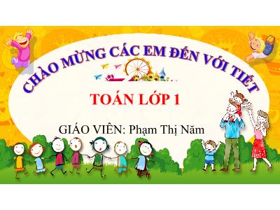 Bài giảng môn Toán Lớp 1 - Bài 10: Phép cộng trong phạm vi 10 (Tiết 3)(GV: Phạm Thị Năm - Năm học 2024-2025)
